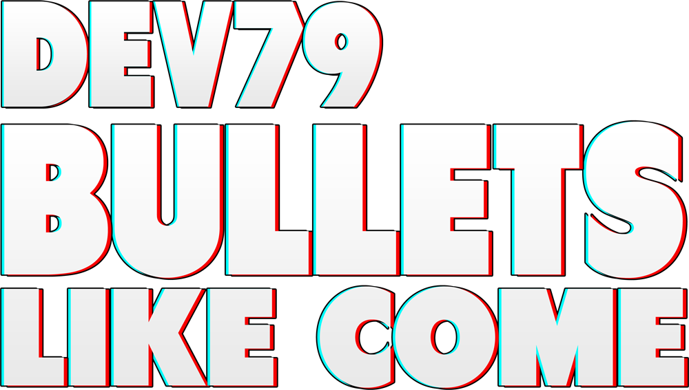 Dev79 - Bullets Like Come